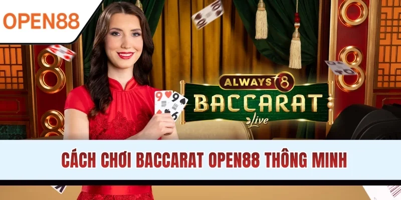 Cách chơi Baccarat OPEN88 thông minh